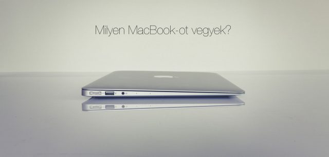 Milyen MacBook-ot vegyek? Mac vásárlási segédlet