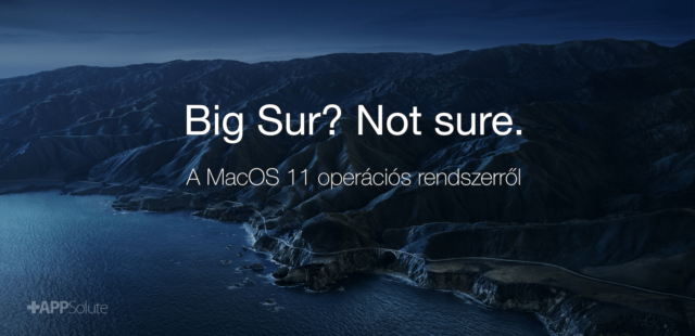 Big Sur. Not sure. Az új Apple MacOS 11 operációs rendszer